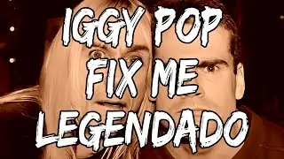 Iggy Pop - Fix Me (Legendado)