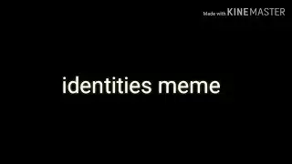 Identities meme || 50 subs special (+ spoiler)