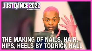 The Making of Nails, Hair, Hips, Heels by Todrick Hall | Just Dance 2022 [Official]