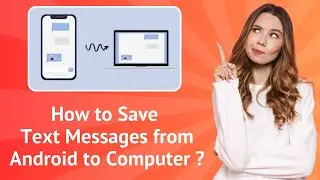 How to Save Text Messages from Android to Computer ? | Step-by-Step Guide