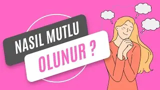 Nasıl Mutlu Olunur?