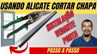 Instalação vedante porta e utilização de alicate de aviação cortar chapa