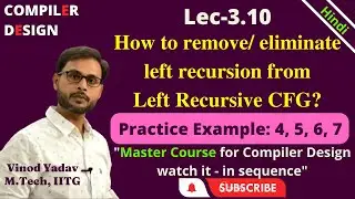 L3.10 | Examples: How to remove left recursion from Context Free Grammar | Eliminate Left Recursion