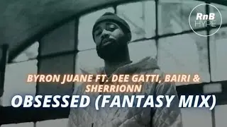 Byron Juane ft. Dee Gatti - Obsessed (Fantasy Mix) (@byronjuane @deegatti @yesbeki @jermjuice__) R&B