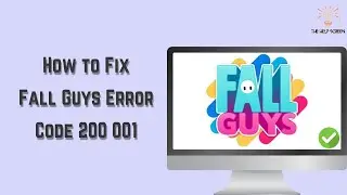 How to Fix Fall Guys Error Code 200 001 (Multiple Solutions!)