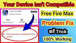Free fire max your device isn't compatible with this version | ff max play store compatible problem
