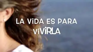 La vida es para vivirla