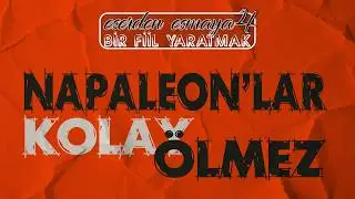 NAPALEONLAR KOLAY ÖLMEZ - ESERDEN ESMAYA 4