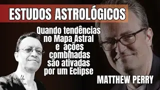 MATTHEW PERRY | ATIVAÇÕES PERIGOSAS NO MAPA NATAL E NA REVOLUÇÃO SOLAR: ECLIPSE, LUA E SATURNO