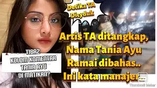 Artis TA ditangkap, Nama Tania Ayu Ramai di bahas, ini kata Manajer..