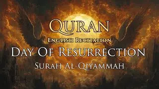 The Day of Resurrection - English Recitation of Surah 