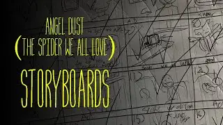 Storyboards For "Angel Dust (The Spider We All Love)"