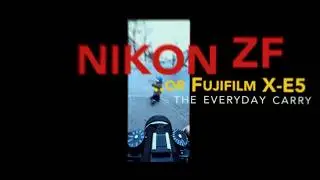 Nikon Zf - And how it compares to the Fujifilm X-E5