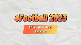 eFootball 2023 Arkadaşla Nasıl Oynanır?
