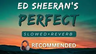 Ed Sheeran's PERFECT | Slowed+Reverb | Watch with Headphones 🎧 #lofimusic
