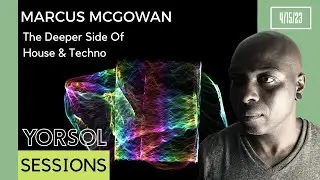 Marcus McGowan | Deep House | Deep Tech | YORSOL Sessions  4/15/23
