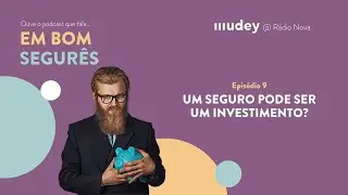 Um Seguro Pode Ser um Investimento? Em Bom Segurês - Ep. 9 - podcast MUDEY