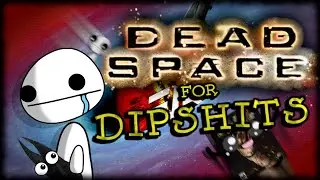 A Dipshits Guide To Dead Space