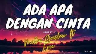 MELLY GOESLAW FT ERIC - ADA APA DENGAN CINTA LIRIK (BY T&P)