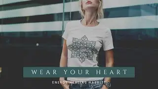 Wear your heart® - Energy Healing Habits