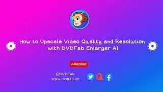 How to Upscale Video Quality and Resolution with DVDFab Enlarger AI?