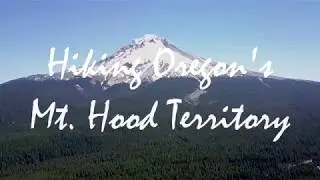 Hiking Oregon's Mt. Hood Territory