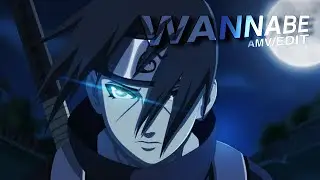 | ITACHI UCHIHA - WANNABE | 『 AMV/EDIT』