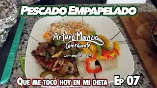 Que Me Tocó Hoy En Mi Dieta - "Pescado Empapelado" Ep 07 - ARTURO MANZO