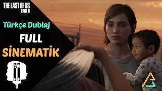 LAST OF US 2 TÜRKÇE DUBLAJ FULL SİNEMATİK BÜTÜN HİKAYE YORUMSUZ OYUN FİLMİ