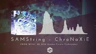 SAMString - ChroNaXiE [MCNC 4K 2024 Grand Finals Tiebreaker]