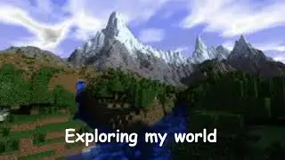 Exploring my world in Minecraft