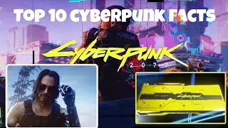 Top 10 CyberPunk 2077 Facts You Should Know!!