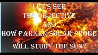 CAN WE TOUCH THE SUN | Parker Solar Probe's objectives in Hindi-English | (PART 2) | ACEAEROSTUDY |