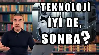 Teknoloji İyi De, Sonra? | 18.10.2024