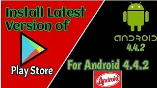How to Install latest version of Google Play Store on Android 4.4 mobile