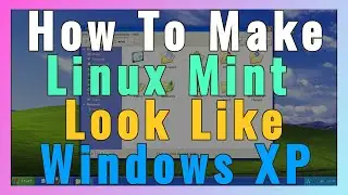 How To Make Linux Mint 20 Look Like Windows XP