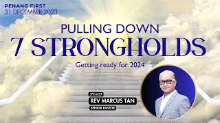 31/12/2023: Eng Rev Marcus Tan - Pulling Down 7 Strongholds | Penang First