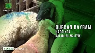 QURBAN BAYRAMI HAQQINDA NƏLƏRİ BİLMƏLİYİK