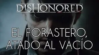Dishonored: El Forastero, atado al Vacío // Dishonored: The Outsider, bound into the Void  - 3PV