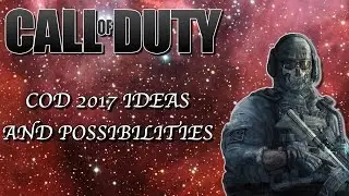 CALL OF DUTY 2017 LEAKS AND IDEAS!! WHAT IS NEXT FOR COD!! (COD IDEAS!!)
