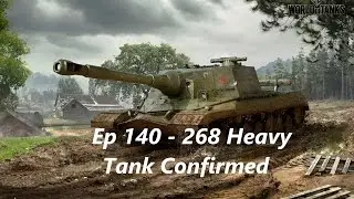 WOT Ep 140 - 268 Heavy Tank Confirmed