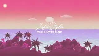 MUD & UWTO BLND - LIFE STYLE (prod by UWTO BLND) [Lyric Video]