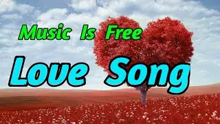 Love Song | Romantic | Dance & Electronic | Music Is Free | No Copyright  Music | Vlog Music
