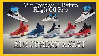 AIR JORDAN 36 (AIR JORDAN XXXVI) COLORWAYs 2021 + Air Jordan 1 Retro High OG Pro