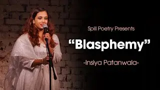"Blasphemy" - Insiya Patanwala || Spoken Word Poetry || Spill Summer Slam Finals || Viral Poetry