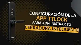 Cómo configurar tu cerradura inteligente desde la aplicación TTLOCK