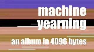 Machine Yearning (4096-byte album)