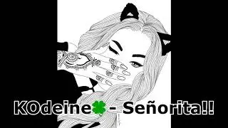 KOdeine🍀 - Señorita!! [Official Audio]