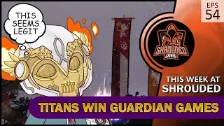 This Week At Shrouded: Episode 54 - Titans Win Guardian Games