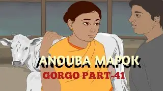 ANOUBA MAPOK, MANIPURI CARTOON ANIMATION (GORGO PART-41)